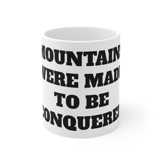"mountains were made to be conquered" Mug 11oz
