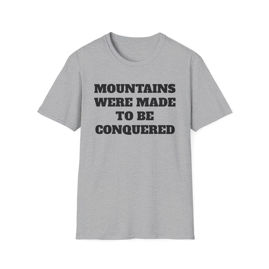 Unisex "mountains were made to be conquered" T-Shirt
